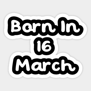 Born In 16 March Sticker